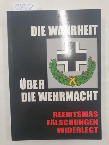 Sojka, Klaus (Hrsg.): Die Wahrheit über die Wehrmacht : Reemtsmas Fälschungen widerlegt. 