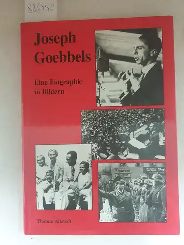 Alstedt, Thomas: Joseph Goebbels : Eine Biographie in Bildern 
 Thomas Altstedt. 