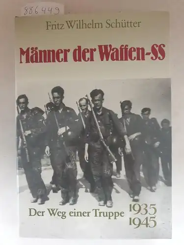 Schütter, Fritz Wilhelm: Männer der Waffen-SS - Der Weg einer Truppe 1935-1945. 