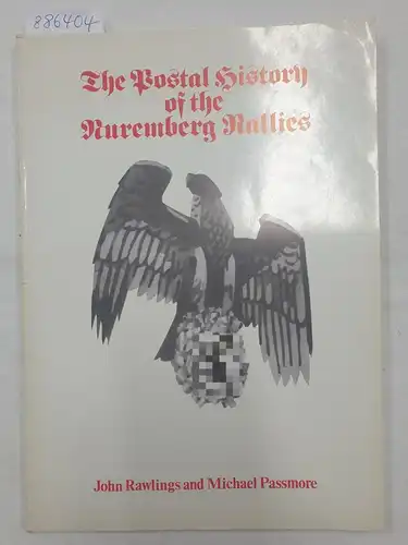 Rawlings, John and Michael Passmore: The Postal History Of The Nuremberg Rallies. 