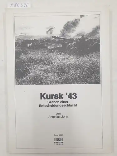 John, Antonius: Kursk '43 : Szenen einer Entscheidungsschlacht. 