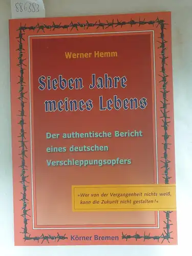 Hemm, Werner: Sieben Jahre meines Lebens : (Ein authentischer Bericht über die Verschleppung in sowjetische Zwangsarbeitslager). 