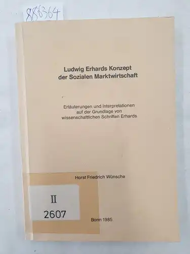 Wünsche, Horst Friedrich: Ludwig Erhards Konzept der Sozialen Marktwirtschaft : Erläuterungen und Interpretationen auf der Grundlage von wissenschaftlichen Schriften Erhards : Dissertation. 