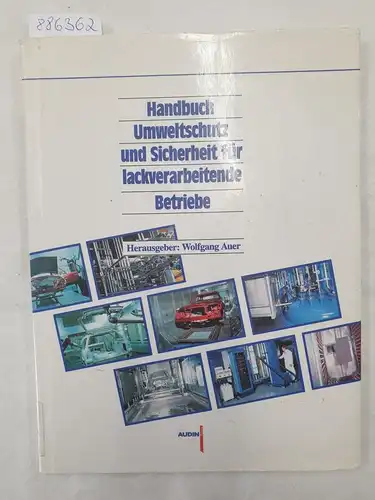 Auer, Wolfgang (Hrsg.): Handbuch Umweltschutz und Sicherheit für lackverarbeitende Betriebe. 