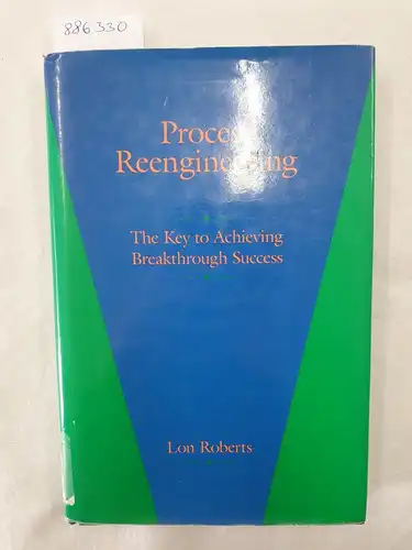 Roberts, Lon: Process Reengineering : The Key To Achieving Breakthrough Success. 