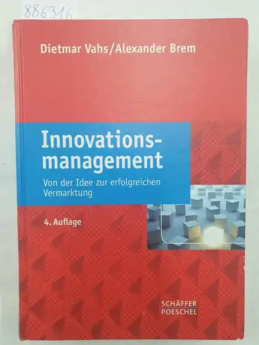Vahs, Dietmar und Alexander Brem: Innovationsmanagement : von der Idee zur erfolgreichen Vermarktung. 