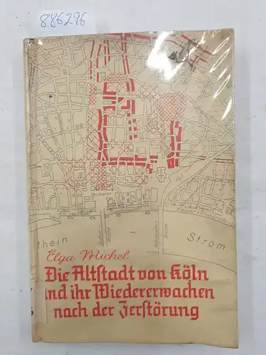 Elga, Michel: Die Altstadt von Köln und ihr Wiedererwachen nach der Zerstörung: Eine wirtschafts- und sozialgeographische Untersuchung
 mit 14 Karten. 