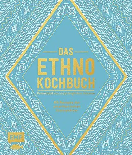 Przybylska, Karolina: Das Ethno-Kochbuch - Powerfood aus ursprünglichen Zutaten - 60 Rezepte der amerikanischen Ureinwohner. 