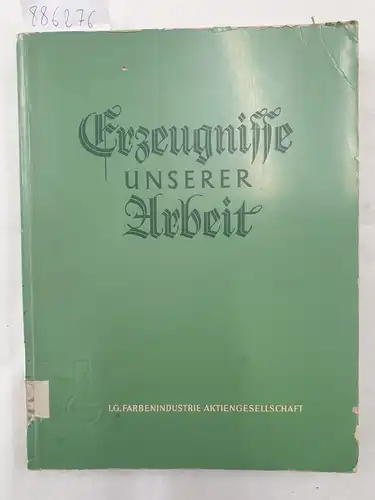 I.G. Farbenindustrie Aktiengesellschaft (Hrsg.): Erzeugnisse unserer Arbeit. 