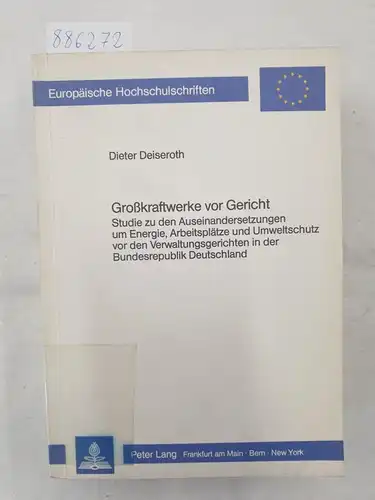 Deiseroth, Dieter: Großkraftwerke vor Gericht - Studie zu den Auseinandersetzungen um Energie, Arbeitsplätze und Umweltschutz vor den Verwaltungsgerichten in der Bundesrepublik Deutschland. 