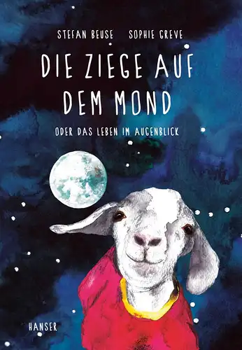 Beuse, Stefan und Sophie Greve: Die Ziege auf dem Mond oder das Leben im Augenblick. 