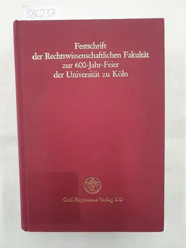 Juristische Fakultät Köln: Festschrift der Rechtswissenschaftlichen Fakultät zur 600-Jahrfeier der Universität zu Köln. 