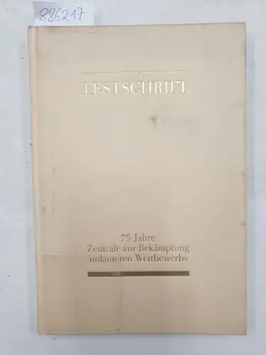 Kisseler, Marcel: Festschrift 75 Jahre Zentrale zur Bekämpfung unlauteren Wettbewerbs. 