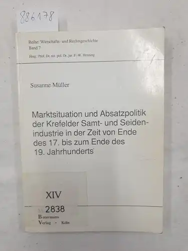 Müller, Susanne: Marktsituation und Absatzpolitik der Krefelder Samt- und Seidenindustrie in der Zeit von Ende des 17. bis zum Ende des 19. Jahrhunderts. 