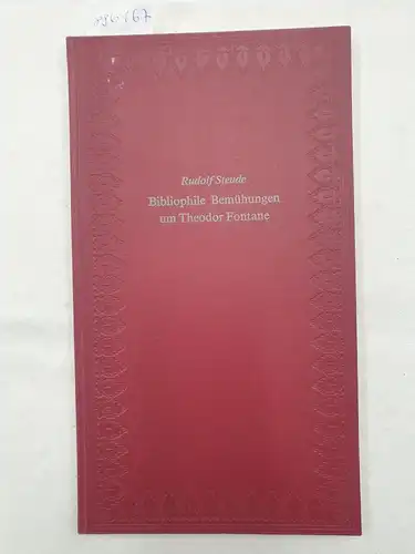 Steude, Rudolf: Bibliophile Bemühungen um Theodor Fontane : (Limitiert Nr. 297/300) 
 Jahresgabe 1981 des Berliner Bibliophilen Abends. 