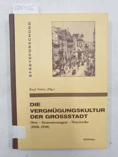 Paul, Nolte: Die Vergnügungskultur der Großstadt: Orte - Inszenierungen - Netzwerke (1880-1930) (Städteforschung: Veröffentlichungen des ... in Münster. Reihe A: Darstellungen, Band 93). 