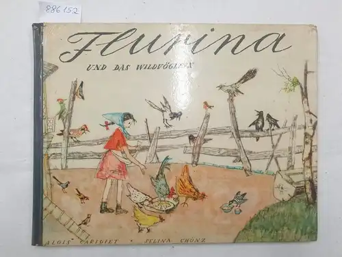 Carigiet, Alois (Illustration) und Selina Chönz (Text): Flurina und das Wildvögelein 
 (Schellen-Urslis Schwester). 
