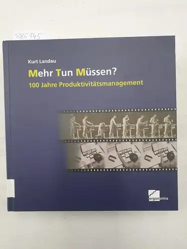 Kurt, Landau: Mehr Tun Müssen? 100 Jahre Produktivitätsmanagement. 