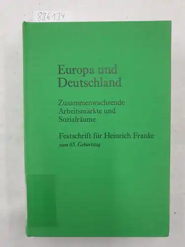 Buttler, Friedrich (Herausgeber) und Heinrich (Gefeierter) Franke: Europa und Deutschland : zusammenwachsende Arbeitsmärkte und Sozialräume ; Festschrift für Heinrich Franke zum 65. Geburtstag 26. Januar 1993. 