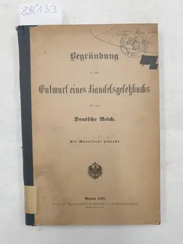 Deutsches Reich: Begründung zu dem Entwurf eines Handelsgesetzbuchs für das Deutsche Reich. 
