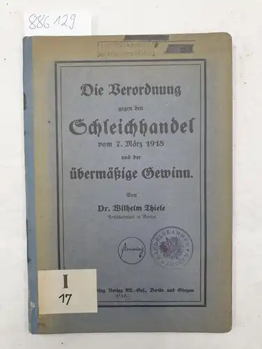 Thiele, Wilhelm: Die Verordnung gegen den Schleichhandel vom 7. März 1918 und der übermäßige Gewinn. 