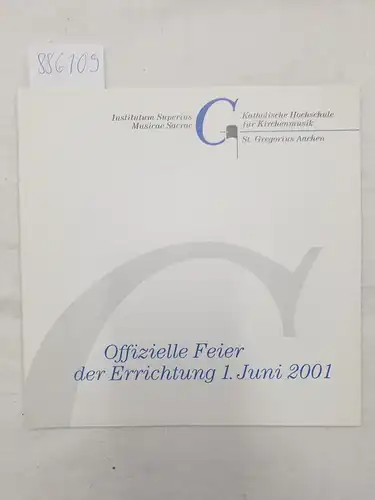 Katholische Hochschule für Kirchenmusik St. Gregorius Aachen (Hrsg.) und Bischof Dr. Heinrich Mussinghoff  (Grußwort): Offizielle Feier der Errichtung 1. Juni 2001 : Katholische Hochschule...