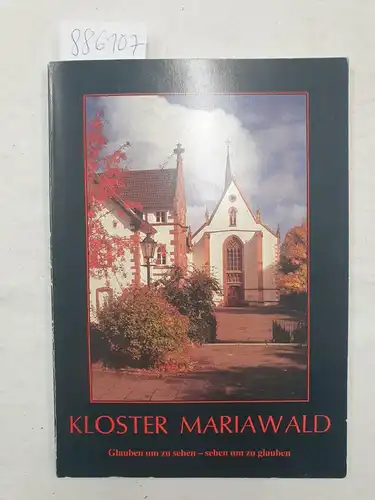 Abtei Mariawald (Hrsg.): Kloster Mariawald. Glauben um zu sehen - sehen um zu glauben. 