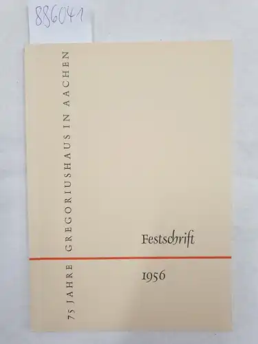Aachen: 75 Jahre Gregoriushaus in Aachen, Festschrift 1956. 