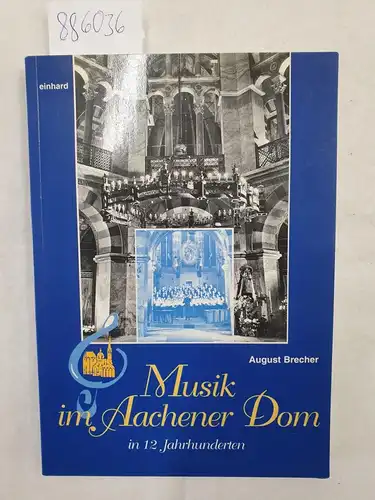 Brecher, August: Musik im Aachener Dom in zwölf Jahrhunderten. 