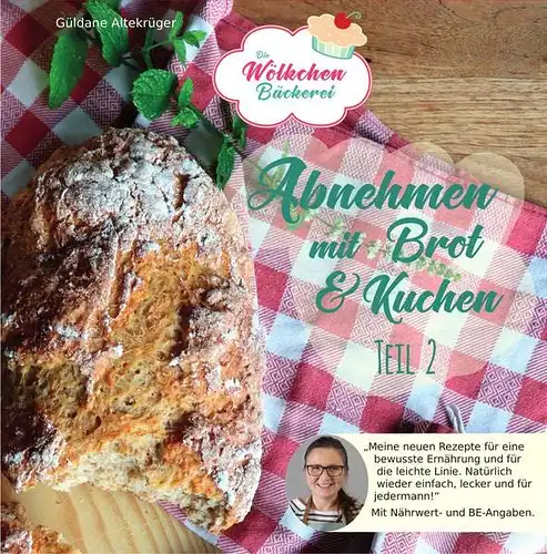 Altekrüger, Güldane: Abnehmen mit Brot und Kuchen Teil 2: Die Wölkchenbäckerei (Abnehmen mit Brot und Kuchen: Die Wölkchenbäckerei). 