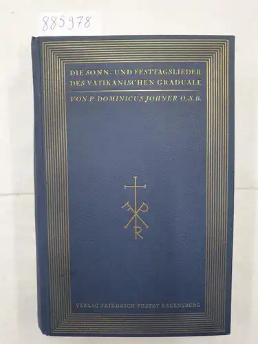 Johner, Dominicus: Die Sonn- und Festtagslieder des vatikanischen Graduale - Nach Text und Melodie erklärt. 