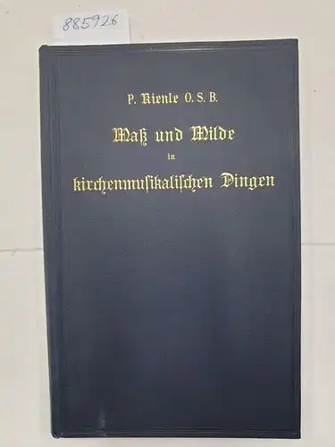 Kienle, Ambrosius: Maß und Milde in kirchenmusikalischen Dingen. Gedanken über unsere liturgische Musikreform. 