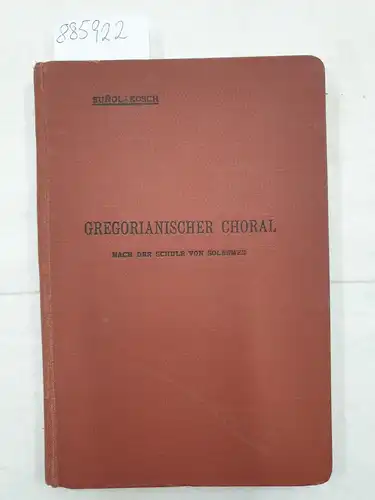 Sunol, Gregor M: Gregorianischer Choral nach der Schule von Solesmes. No. 725
 Ins Deutsche pbertragen von Dr. Franz Kosch. 