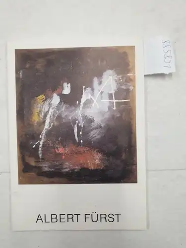 Fürst, Albert: Albert Fürst : Informelle Bilder 1950 - 1960. (Texte von Britta Hueck-Ehmer und Pierre Restany). 