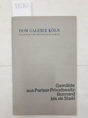 Grohmann, Will (Geleitwort) und Raymond Nacenta (Preface): Gemälde aus Pariser Privatbesitz : (Bonnard bis de Staël - Ausstellung vom 27. April bis Ende Mai 1962 im Fahrbachhaus Köln). 