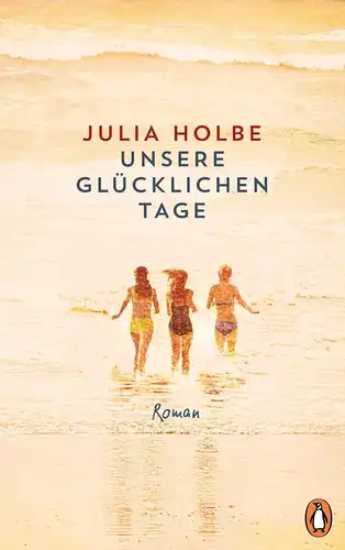 Holbe, Julia: Unsere glücklichen Tage. 