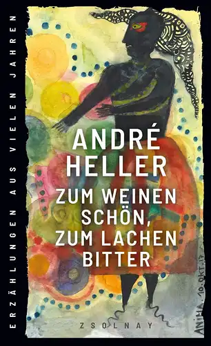 Heller, Andre: Zum Weinen schön, zum Lachen bitter: Erzählungen aus vielen Jahren. 