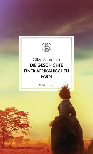 Schreiner, Olive: Die Geschichte einer afrikanischen Farm (Manesse Bibliothek, Band 21). 