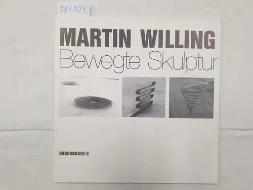 Euregio-Kunstkreis e.V. (Hrsg.): Martin Willing - Bewegte Skulptur. 