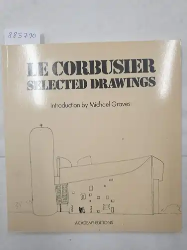 Graves, Michael: Le Corbusier : Selected Drawings. 