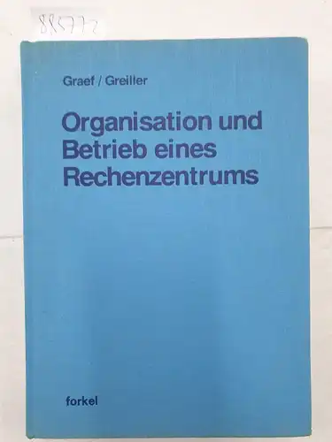 Graef, Martin und Reinald Greiller: Organisation und Betrieb eines Rechenzentrums : Schriftenreihe integrierte Datenverarbeitung in der Praxis. 