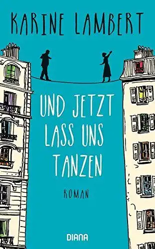 Lambert, Karine: Und jetzt lass uns tanzen. 