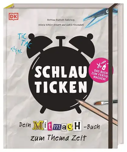 Klaus, Tschira Stiftung gGmbH, Bettina Deutsch-Dabernig und Nikola Köhler-Kroath: Schlau ticken: Dein Mitmach-Buch zum Thema Zeit für Kinder ab 8 Jahren. 