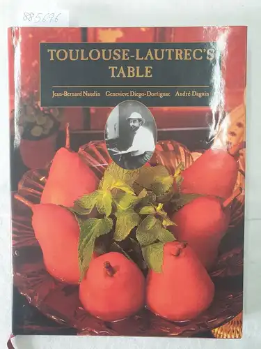 Naudin, Jean-Bernard, Genevieve Diego-Dortignac and aNDRÉ Daguin: Toulouse-Lautrec's Table. 