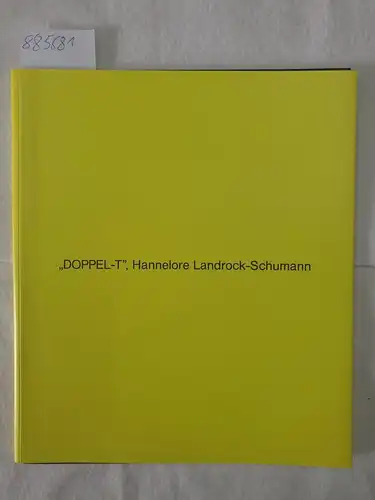 Landrock-Schumann, Hannelore: Doppel-T
 Ausstellungskatalog, 10. Juli- 29. August 1992. 