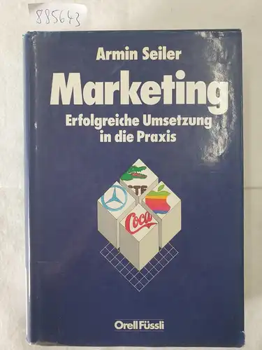 Seiler, Armin: Marketing : Erfolgreiche Umsetzung in die Praxis. 