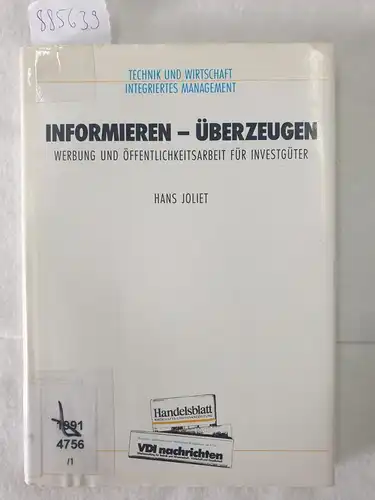 Joliet, Hans: Informieren - überzeugen : Werbung und Öffentlichkeitsarbeit für Investgüter. 