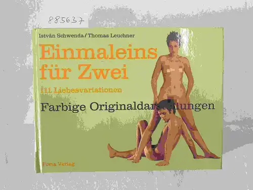 Schwenda, Istvan und Thomas Leuchner: Einmaleins für Zwei : 111 Liebesvariationen. 