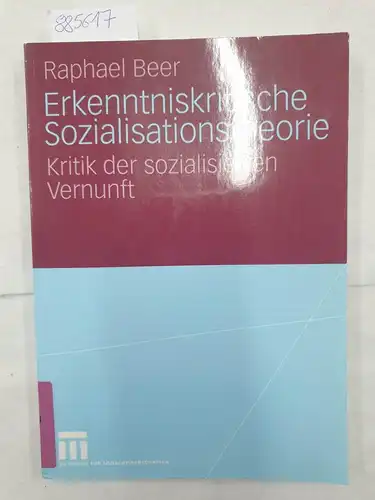 Beer, Raphael: Erkenntniskritische Sozialisationstheorie: Kritik der sozialisierten Vernunft. 