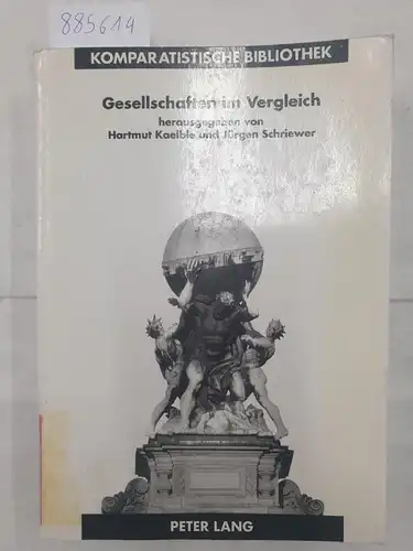 Kaelble, Hartmut (Hrsg.) und Jürgen Schriewer (Hrsg.): Gesellschaften im Vergleich - Forschungen aus Sozial- und Geschichtswissenschaften. 